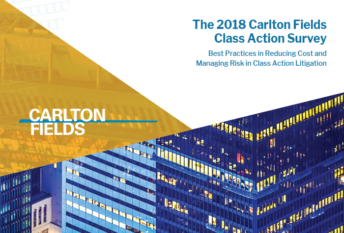 Class Actions Carlton Fields - class action survey best practices in reducing cost and managing risk in class action litigation